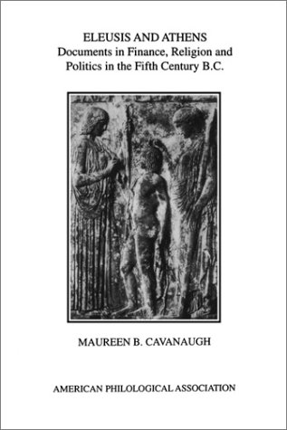 Eleusis and Athens: Documents in Finance, Religion, and Politics in the Fifth Century B.C. (American Philological Association American Classical Studies Series)