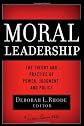 Moral Leadership: The Theory and Practice of Power, Judgement and Policy (J-B Warren Bennis Series)