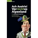 Ach, Austria - verr�cktes Alpenland: Eine Beobachtungsreise zu �sterreichs Merkw�rdigkeitenvon "Marion Kraske"