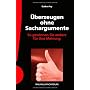 �berzeugen ohne Sachargumente: So gewinnen Sie and&hellip von Gudrun Fey