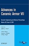 Advances in ceramic armor VII : a collection of papers presented at the 35th International Conference on Advanced Ceramics and Composites, January 23-28, 2011, Daytona Beach, Florida