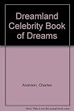Dreamland's celebrity book of dreams : dreams of the famous and what your dreams mean to you