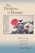 The Problem of Beauty: Aesthetic Thought and Pursuits in Northern Song Dynasty China (Harvard East Asian Monographs)