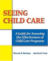 Seeing Child Care: A Guide For Assessing the Effectiveness of Child C