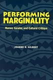  : Performing Marginality: Humor, Gender, and Cultural Critique (Humour in Life and Letters Series)
