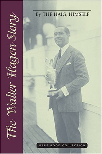 The Walter Hagen Story: By the Haig, Himself (Rare Book Collections)