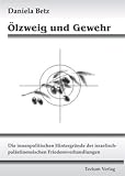 Produkt-Bild: &Ouml;lzweig und Gewehr: Die innenpolitischen Hintergr&uuml;nde der israelisch-pal&auml;stinensischen Friedensverhandlungen