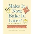 Make It Now, Bake It Later! The Next Generation: More Than 200 Easy and Delicious Recipes for Make-Ahead Dishes