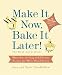 Book Make It Now, Bake It Later! The Next Generation: More Than 200 Easy and Delicious Recipes for Make-Ahead Dishes