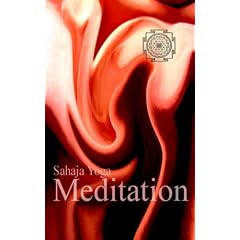 Meditation: The Joy of Spiritual Self Knowledge Through Sahaja Yoga Meditation