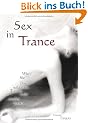 Sex in Trance: Wie Sie Ihre wildesten Tr�ume wahr werden lassen