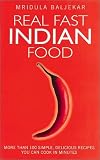 Real Fast Indian Food: More Than 100 Simple, Delicious Recipes You Can Cook in Minutes Mridula Baljekar