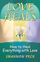 Love Heals: How to Heal Everything with Love