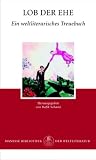 Lob der Ehe: Ein weltliterarisches Treuebuch - 