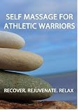 Self Massage For Athletic Warriors