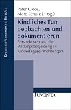 Produkt-Bild: Kindliches Tun beobachten und dokumentieren: Perspektiven auf die Bildungsbegleitung in Kindertageseinrichtungen