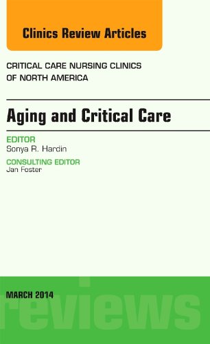 Aging and Critical Care, An Issue of Critical Care Nursing Clinics, 1e (The Clinics: Nursing)