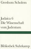 Judaica VI: Die Wissenschaft vom Judentum - Gershom Scholem