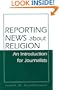 Reporting News about Religion: An Introduction for Journalists