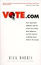 Vote.com: How Big-Money Lobbyists and the Media are Losing Their Influence, and the Internet is Giving Power Back to the People