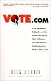 Vote.com: How Big-Money Lobbyists and the Media are Losing Their Influence, and the Internet is Giving Power Back to the People