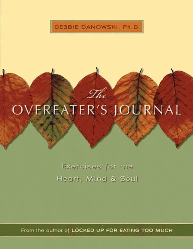 Overeater's Journal: Exercises for the Heart, Mind and Soul
