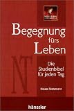 Begegnung f�rs Leben. Neues Testament: Eine Studienbibel f�r jeden Tag - 