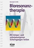 Bioresonanztherapie. Mit k�rper- und substanzeigenen Schwingungen heilen