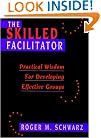 The Skilled Facilitator: Practical Wisdom for Developing Effective Groups (Jossey Bass Public Administration Series)