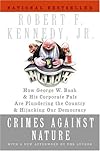 Crimes Against Nature: How George W. Bush and His Corporate Pals Are Plundering the Country and Hijacking Our Democracy