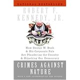 Crimes Against Nature: How George W. Bush and His Corporate Pals Are Plundering the Country and Hijacking Our Democracy