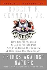 Crimes Against Nature: How George W. Bush and His Corporate Pals Are Plundering the Country and Hijacking Our Democracy