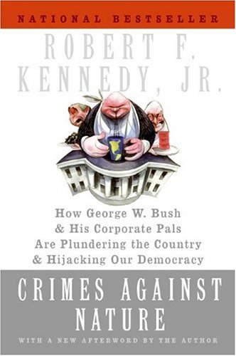 Crimes Against Nature: How George W. Bush and His Corporate Pals Are Plundering the Country and Hijacking Our Democracy under Political Doctrines in The Books Store