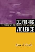 Deciphering Violence: The Cognitive Structure of Right and Wrong