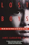 Lost Boys: Why Our Sons Turn Violent and How We Can Save Them