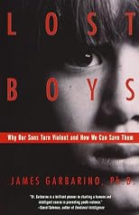 Lost Boys: Why Our Sons Turn Violent and How We Can Save Them