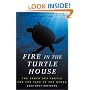 Fire In The Turtle House: The Green Sea Turtle and the Fate of the Ocean