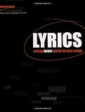 Lyrics: Writing Better Words for Your Songs (Songwriting)