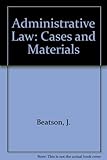 Administrative law : cases and materials
