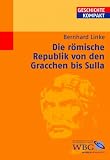 Die r&ouml;mische Republik von den Gracchen bis Sulla - Bernhard Linke