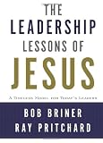 The Leadership Lessons of Jesus: A Timeless Model for Todays Leaders