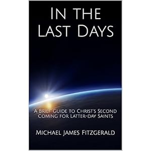 In the Last Days: A Brief Guide to Christ's Second Coming for Latter-day Saints