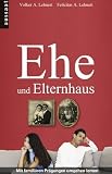 EHE und Elternhaus. Mit famili�ren Pr�gungen umgehen lernen - Volker A. Lehnert