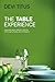 The Table Experience: Discover What Creates Deeper, More Meaningful Relationships