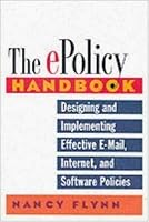 The E-Policy Handbook: Designing and Implementing Effective E-Mail, Internet, and Software Policies