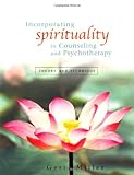 Incorporating Spirituality in Counseling and Psychotherapy: Theory and Technique Knowing God: Walking through the Book of Books