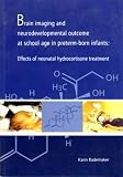 Brain imaging and neurodevelopmental outcome at school age in preterm-born infants: Effects of neonatal hydrocortisone treatment