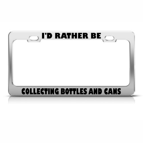 Rather Be Collecting Bottles Cans License Plate Frame Stainless