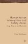 Humanitarian Intervention and Safety Zones: Iraq, Bosnia and Rwanda (Rethinking Peace and Conflict Studies)