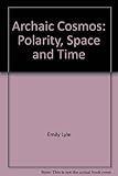 Archaic cosmos : polarity, space and time